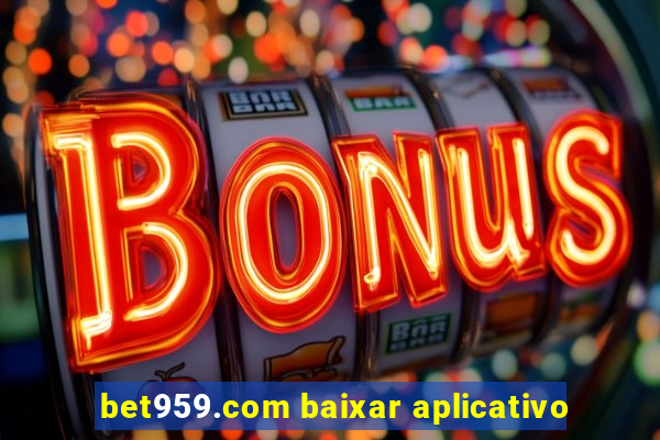 bet959.com baixar aplicativo